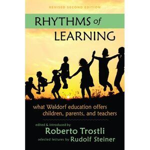 Rhythms of Learning: What Waldorf Education Offers Children, Parents & Teachers